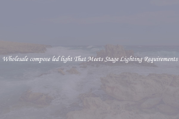 Wholesale compose led light That Meets Stage Lighting Requirements