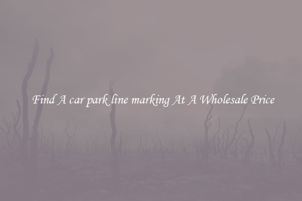 Find A car park line marking At A Wholesale Price