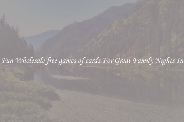 Fun Wholesale free games of cards For Great Family Nights In