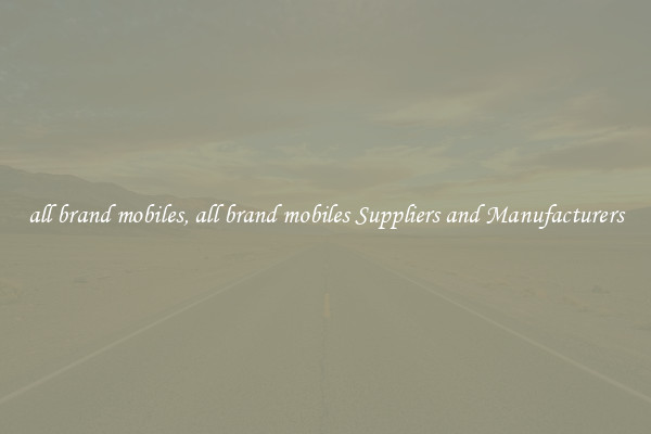 all brand mobiles, all brand mobiles Suppliers and Manufacturers