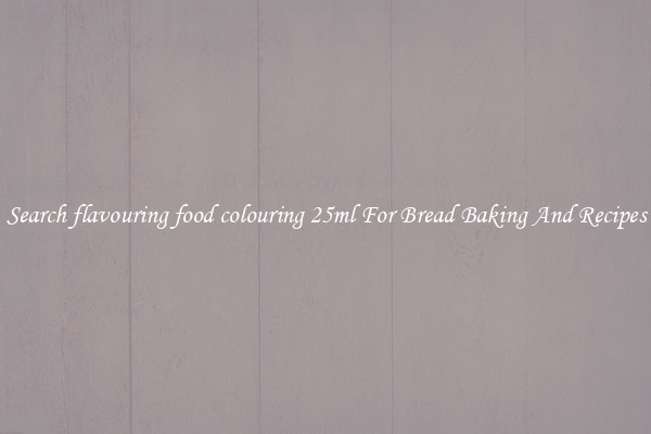 Search flavouring food colouring 25ml For Bread Baking And Recipes