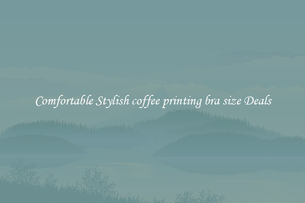 Comfortable Stylish coffee printing bra size Deals