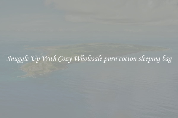 Snuggle Up With Cozy Wholesale purn cotton sleeping bag