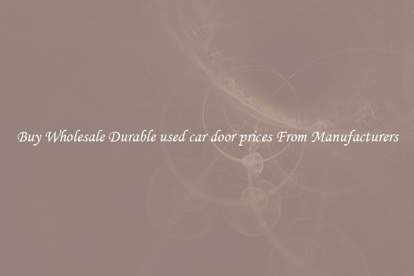 Buy Wholesale Durable used car door prices From Manufacturers