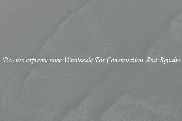 Procure extreme nose Wholesale For Construction And Repairs
