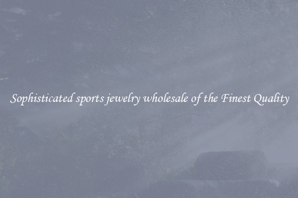 Sophisticated sports jewelry wholesale of the Finest Quality