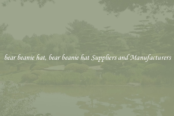 bear beanie hat, bear beanie hat Suppliers and Manufacturers