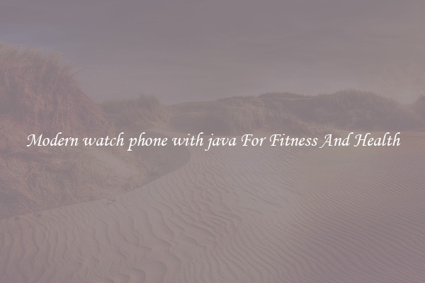 Modern watch phone with java For Fitness And Health
