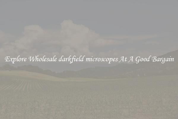 Explore Wholesale darkfield microscopes At A Good Bargain