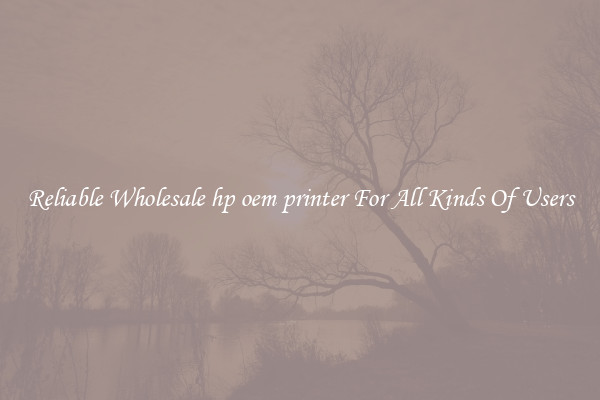 Reliable Wholesale hp oem printer For All Kinds Of Users
