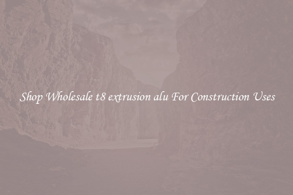 Shop Wholesale t8 extrusion alu For Construction Uses