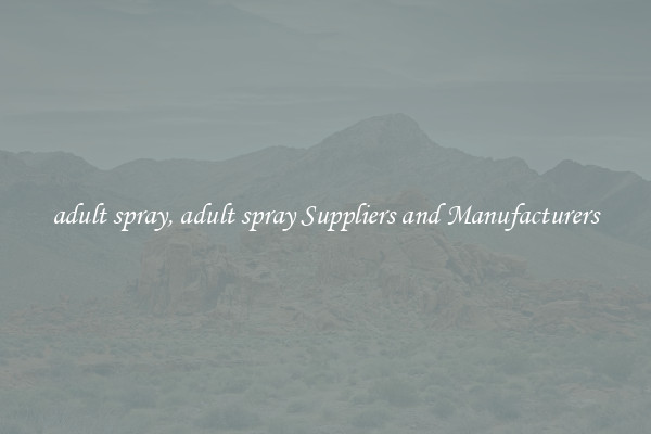 adult spray, adult spray Suppliers and Manufacturers