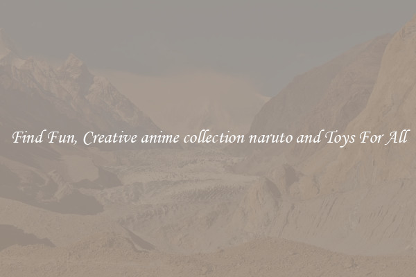 Find Fun, Creative anime collection naruto and Toys For All