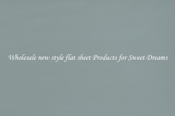 Wholesale new style flat sheet Products for Sweet Dreams