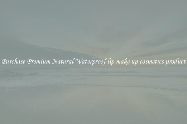 Purchase Premium Natural Waterproof lip make up cosmetics product