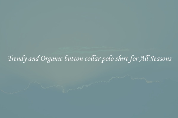 Trendy and Organic button collar polo shirt for All Seasons