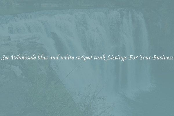 See Wholesale blue and white striped tank Listings For Your Business