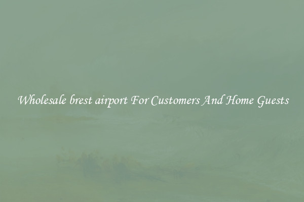 Wholesale brest airport For Customers And Home Guests