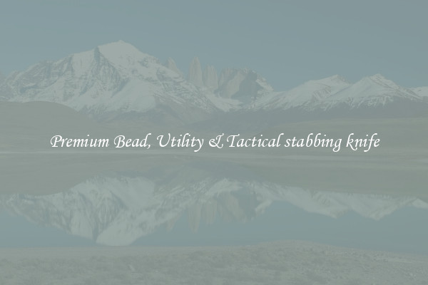Premium Bead, Utility & Tactical stabbing knife