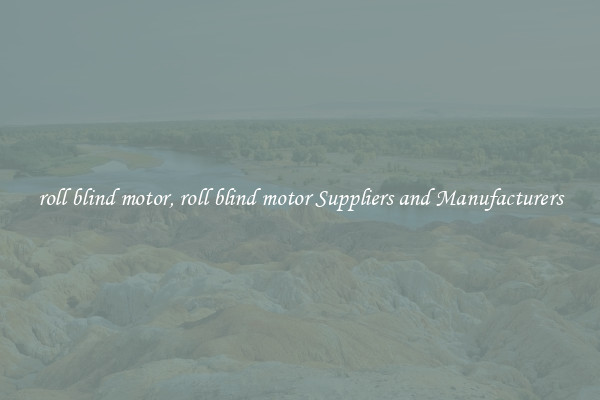 roll blind motor, roll blind motor Suppliers and Manufacturers