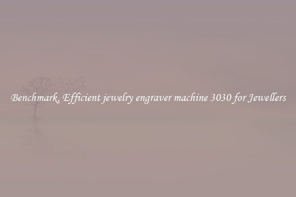 Benchmark, Efficient jewelry engraver machine 3030 for Jewellers