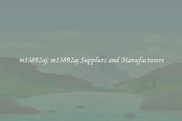 m13892aj, m13892aj Suppliers and Manufacturers