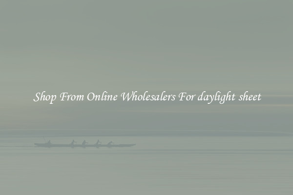 Shop From Online Wholesalers For daylight sheet