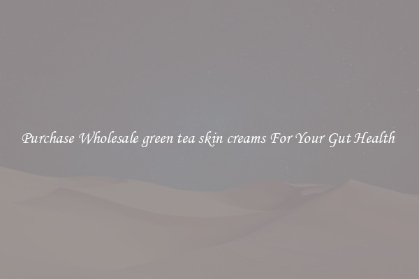 Purchase Wholesale green tea skin creams For Your Gut Health 