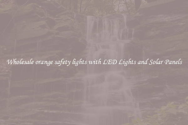 Wholesale orange safety lights with LED Lights and Solar Panels