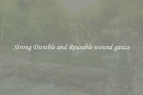 Strong Durable and Reusable wound gauze