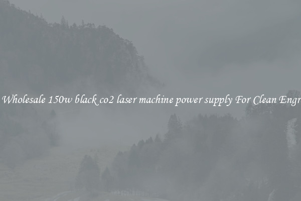 Grab Wholesale 150w black co2 laser machine power supply For Clean Engraving