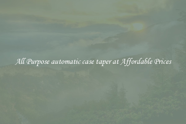 All Purpose automatic case taper at Affordable Prices