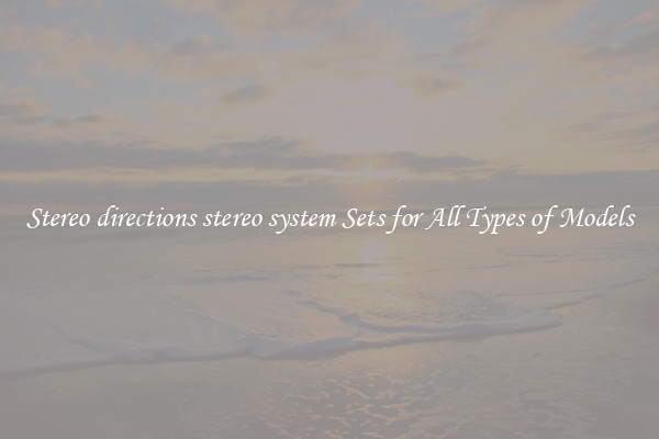 Stereo directions stereo system Sets for All Types of Models