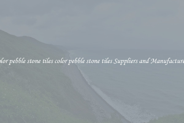 color pebble stone tiles color pebble stone tiles Suppliers and Manufacturers