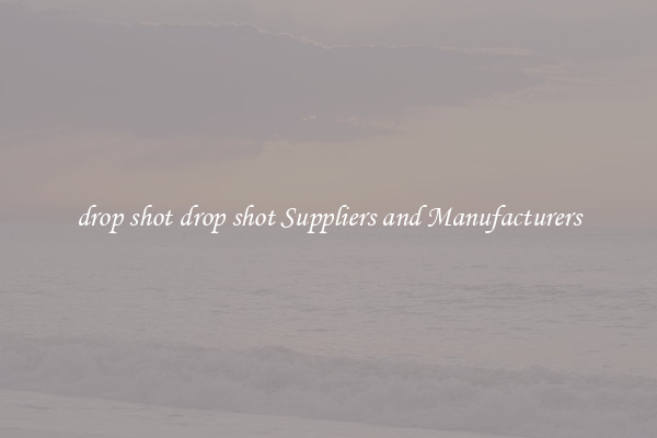 drop shot drop shot Suppliers and Manufacturers
