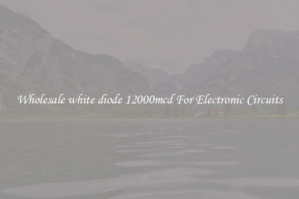 Wholesale white diode 12000mcd For Electronic Circuits