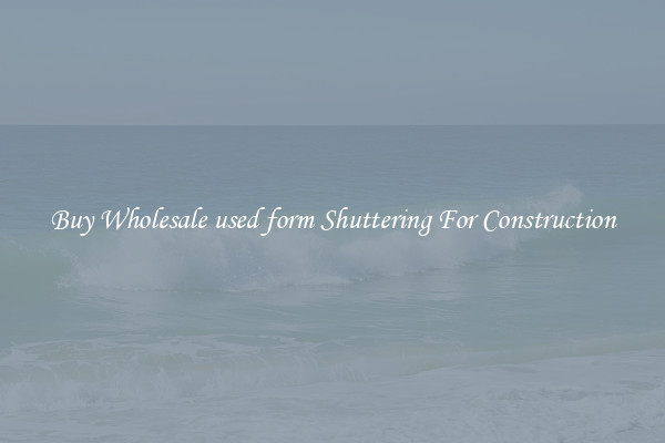 Buy Wholesale used form Shuttering For Construction