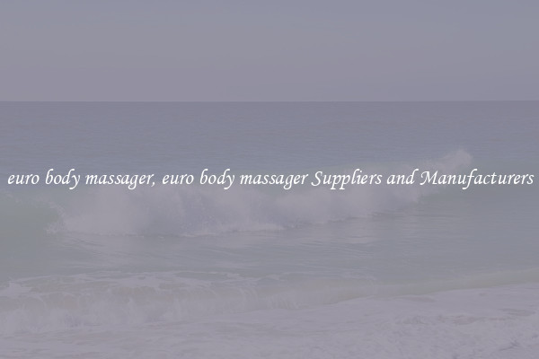 euro body massager, euro body massager Suppliers and Manufacturers