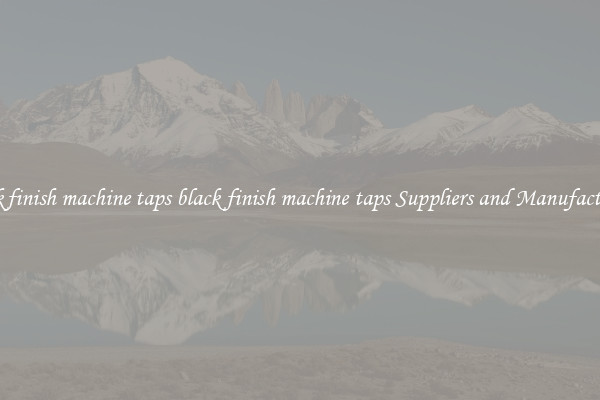 black finish machine taps black finish machine taps Suppliers and Manufacturers