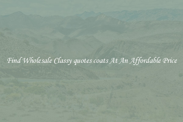 Find Wholesale Classy quotes coats At An Affordable Price
