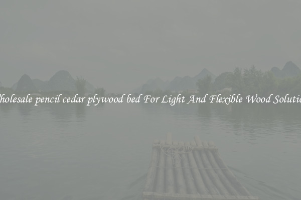 Wholesale pencil cedar plywood bed For Light And Flexible Wood Solutions