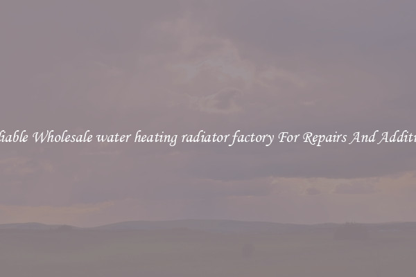 Reliable Wholesale water heating radiator factory For Repairs And Additions