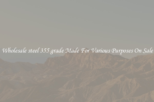 Wholesale steel 355 grade Made For Various Purposes On Sale