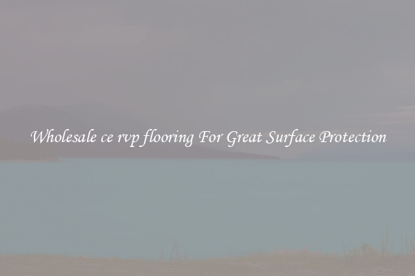 Wholesale ce rvp flooring For Great Surface Protection
