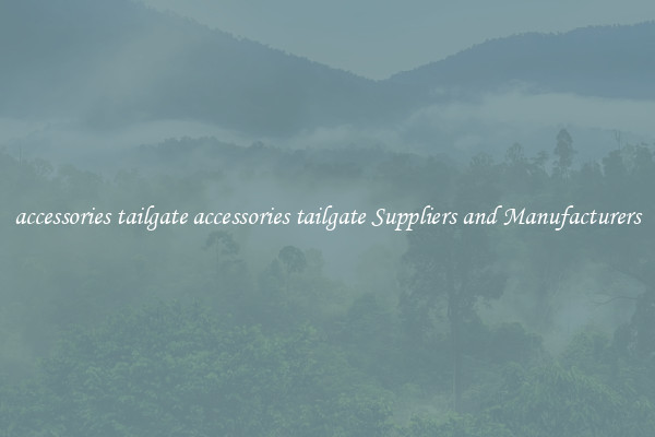 accessories tailgate accessories tailgate Suppliers and Manufacturers