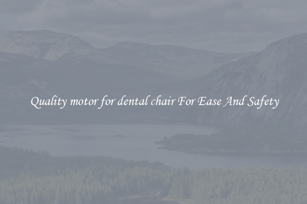 Quality motor for dental chair For Ease And Safety