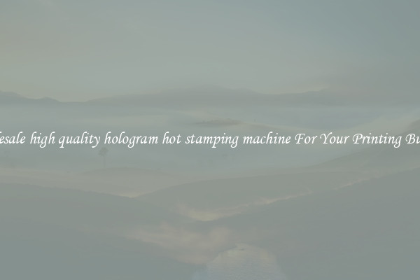 Wholesale high quality hologram hot stamping machine For Your Printing Business