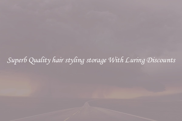 Superb Quality hair styling storage With Luring Discounts