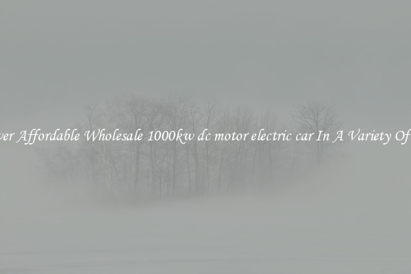 Discover Affordable Wholesale 1000kw dc motor electric car In A Variety Of Forms