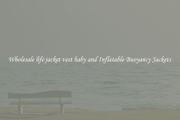 Wholesale life jacket vest baby and Inflatable Buoyancy Jackets 